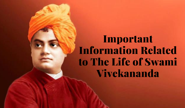 Important Information Related to The Life of Swami Vivekananda
