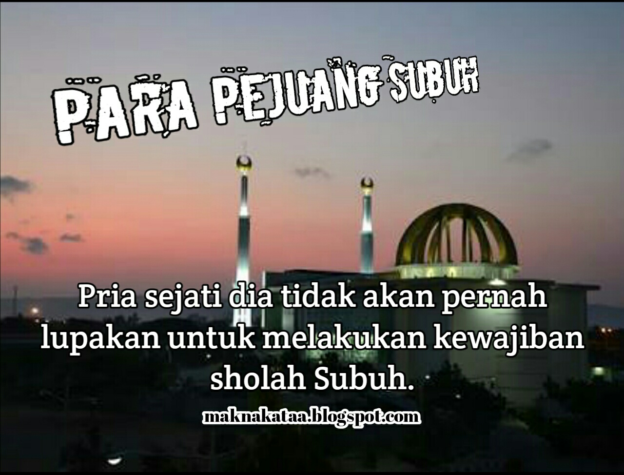 Kata Kata Bijak Para Pejuang Subuh Makna Kataa