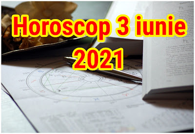 Horoscopul zilei de joi, 3 iunie 2021