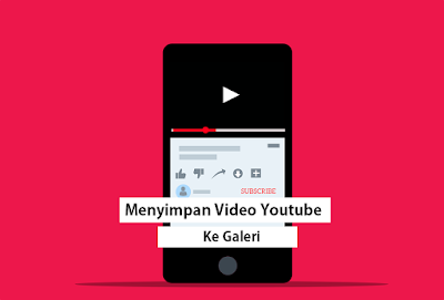 Cara Menyimpan Video Youtube ke Galeri