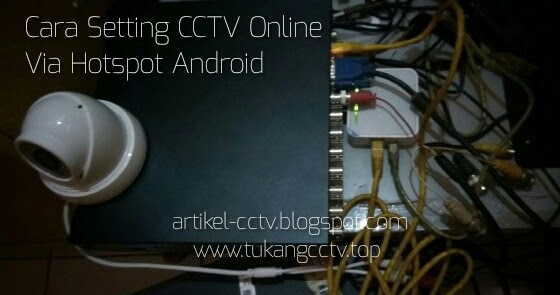 Cara Setting CCTV Online Via Hotspot Android ~ Tukang CCTV