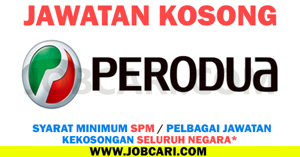 JAWATAN KOSONG TERBARU DI CAWANGAN PERODUA PELBAGAI NEGERI 