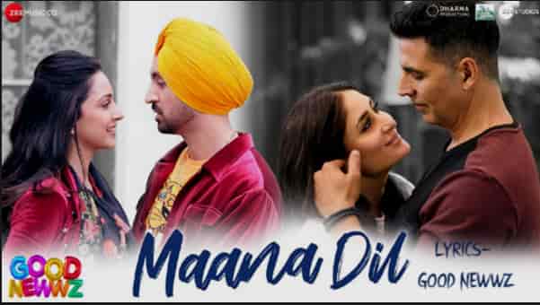 MAANA DIL LYRICS- GOOD NEWWZ