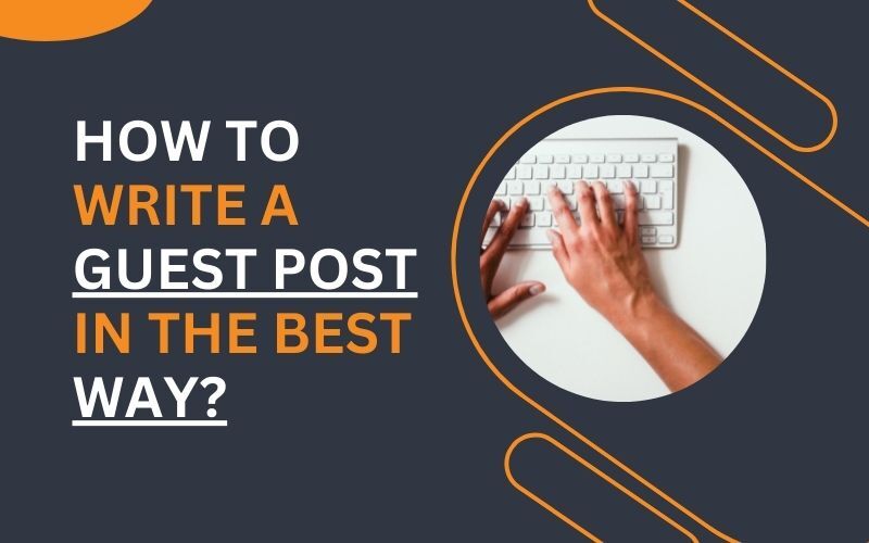 How To Write  A Guest Post In The Best Way?