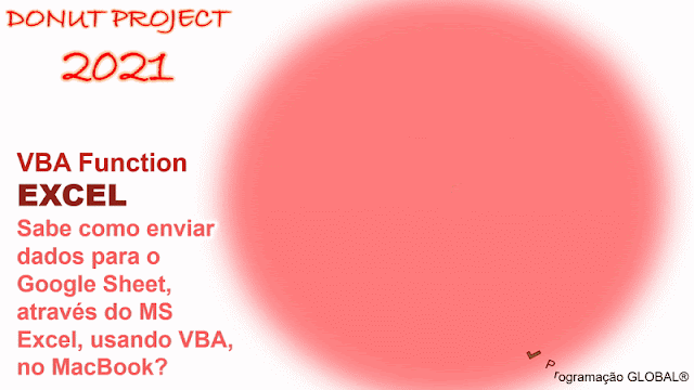 DONUT PROJECT 2021 - VBA Function: Sabe como enviar dados para o Google Sheet, através do MS Excel, usando VBA, no MacBook?