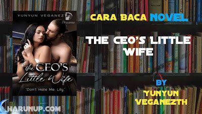 Novel The CEO's Little Wife Karya Yunyun Veganezth Full Episode