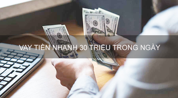 Vay tiền Trả góp 30 triệu trong ngày ở đâu lãi suất thấp nhất?