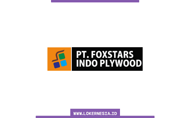 Lowongan Kerja PT Foxstars Indo Plywood Januari 2021