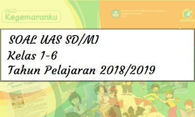 Soal UAS SD/MI Semester 1 Kurikulum 2013 dan Kunci Jawabannya