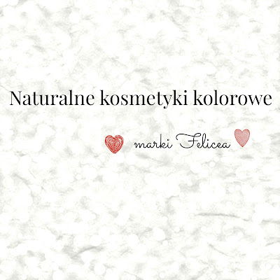 Naturalne kosmetyki kolorowe marki Felicea