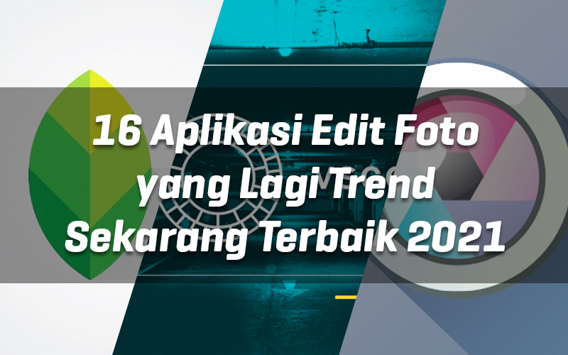 16 aplikasi-edit-foto-yang-lagi-trend-sekarang-terbaik-2021