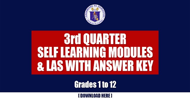 3RD QUARTER SELF LEARNING MODULES and LAS with ANSWER KEY- GRADES 1 TO 12 | DOWNLOAD