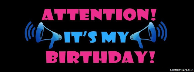 Attention its my birthday Facebook Cover
