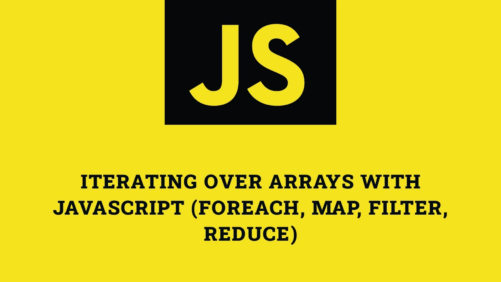Iterating Over Arrays with JavaScript (forEach, map, filter, reduce)