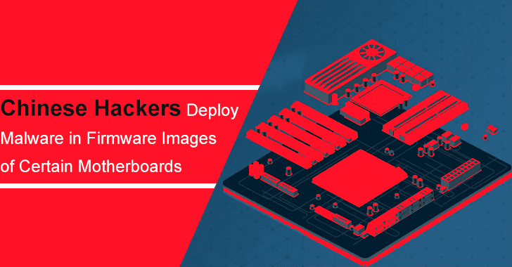 Chinese Hackers Deploy Malware in Firmware Images of Certain Motherboards
