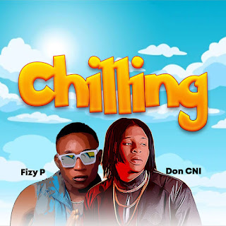 [Music] Don CNI ft Fizzy P - Chilling