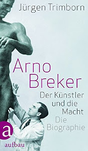Arno Breker: Der Künstler und die Macht. Die Biographie