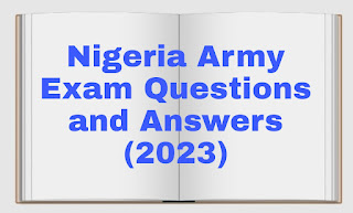 Nigeria Army Exam Questions and Answers (2023)