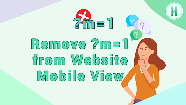 How to Remove m=1 form Blogger Website URL