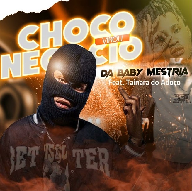 Da Baby Mestria Feat Tainara Do Adoço - Choco Virou Negócio (Afro House)[Aúdio Oficial] www.nelinho-muzik.com