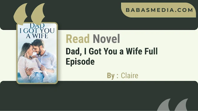 Cover Dad, I Got You a Wife Novel By Claire