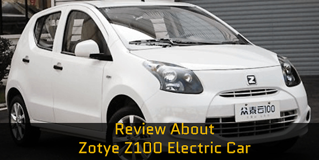 Zotye Z100 electric car in Pakistan:  A Detailed Review