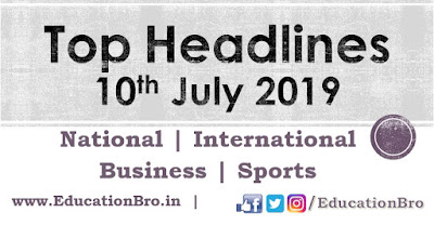 Top Headlines 10th July 2019: EducationBro