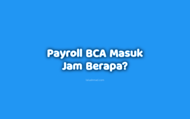 Payroll BCA Masuk Jam Berapa?