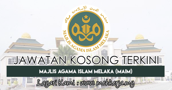 Jawatan Kosong Terkini 2018 di Majlis Agama Islam Melaka (MAIM)