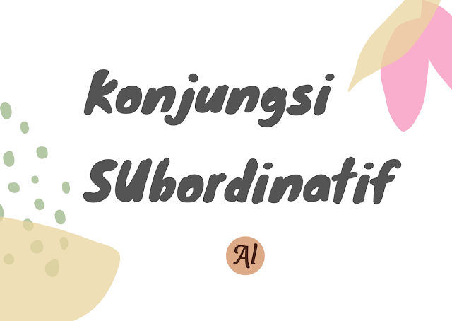 Pengertian konjungsi subordinatif, jenis konjungsi intrakalimat, contoh syarat subordinatif