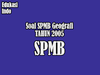 Soal SPMB Geografi Tahun 2005