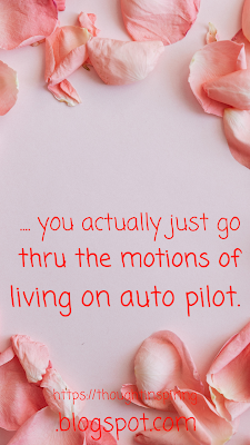 When you have a life in the ICU or NICU You feel like your life's hanging by a thin thread. You don't really know what your doing you might think your sitting when your standing....! You might think your eating while your sleeping.....! you actually just go thru the motions of living on auto pilot. Not really living... but just going thru the actions of life. In a daze. Till one day you just snap out of the daze one way or another! And then start living again.  https://thoughtinspiring.blogspot.com