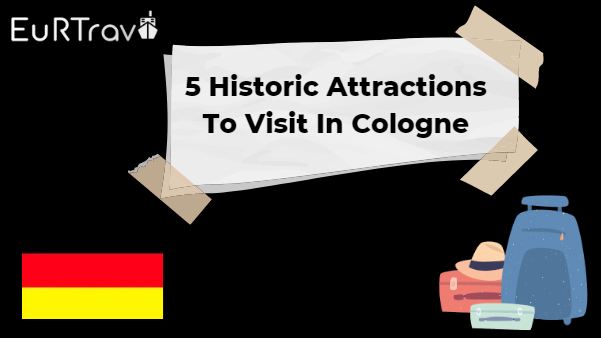 5 Historic Attractions To Visit In Cologne