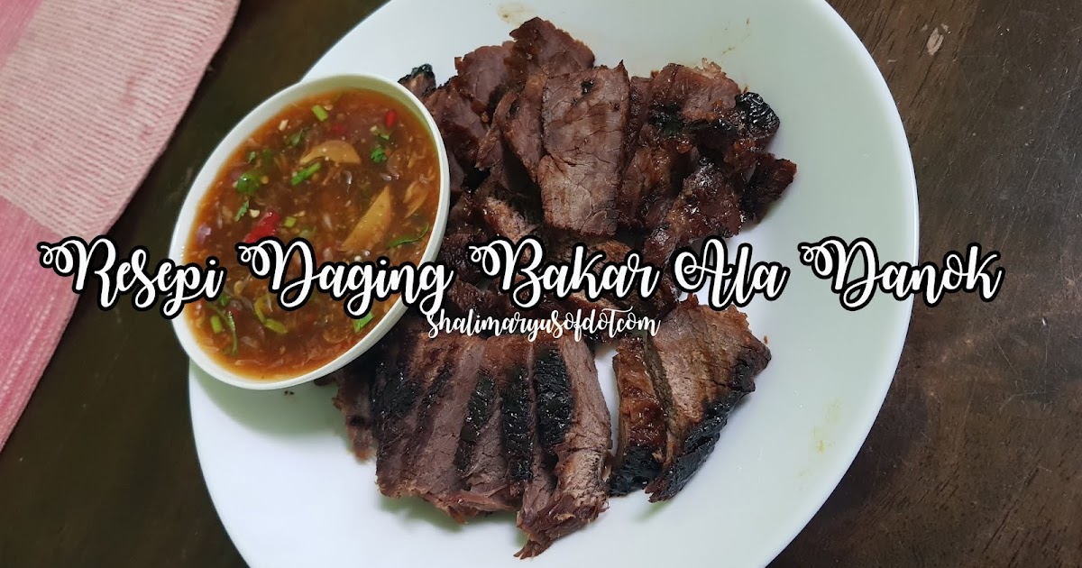 Resepi Mudah Daging Bakar Danok Dengan Sos Pencicah Ala 