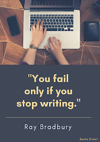 “You fail only if you stop writing.” ~ Ray Bradbury