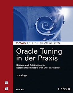 Oracle Tuning in der Praxis: Rezepte und Anleitungen für Datenbankadministratoren und -entwickler