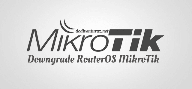  Downgrade routeros mikrotik dilakukan apabila versi routeros terbaru mempunyai kekurangan  Cara Downgrade RouterOS Mikrotik