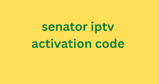 senator iptv activation code 2024