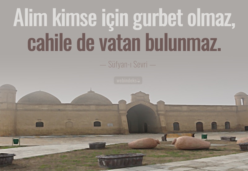 Cahillik İle İlgili Sözler, Resimli Kısa ve Uzun Cehalet Sözleri - Erdemli kimse için gurbet olmaz, cahile de vatan bulunmaz. Süfyan-ı Sevri