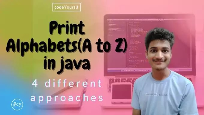 2 approaches to print A to Z in java | codeyourslf