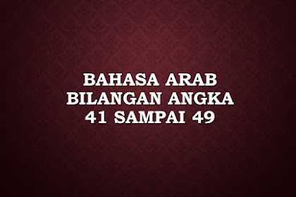 100++ Bahasa Arab Bilangan Angka 41 Hingga 49