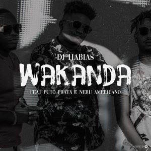 Dj Habias Ft. Puto Prata & Nerú Americano - Wakanda