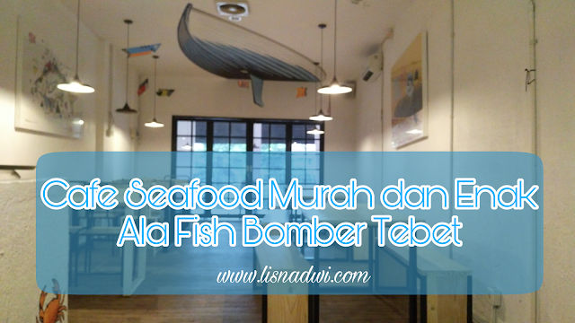 Cafe Seafood Murah dan Enak Ala Fish Bomber Tebet - Lisna 
