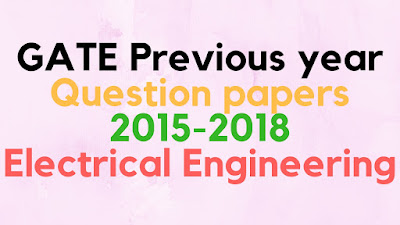 GATE Electrical Engineering Previous year question papers 2015-2018
