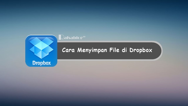 Media penyimpan ketika ini banyak sekali macam √ Cara Menyimpan File di Dropbox Lewat Komputer dan Android