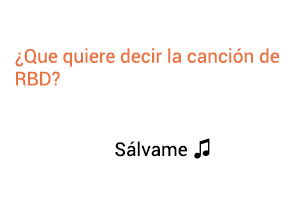 Significado de la canción Sálvame RBD.