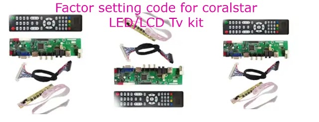 Factor setting code for Coralstar LED/LCD tv kit .