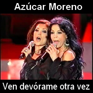 Azucar Moreno – Ven devorame otra vez