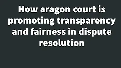 How aragon court is promoting transparency and fairness in dispute resolution