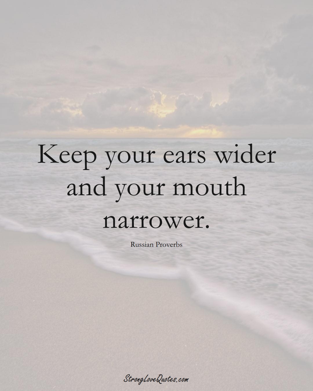 Keep your ears wider and your mouth narrower. (Russian Sayings);  #AsianSayings